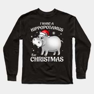 I Want A Hippopotamus For Christmas Long Sleeve T-Shirt